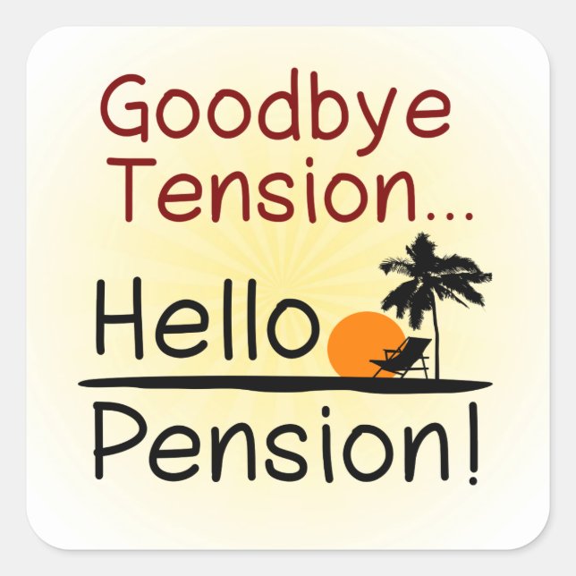 Goodbye Tension, Hello Pension Funny Retirement Square Sticker (Front)