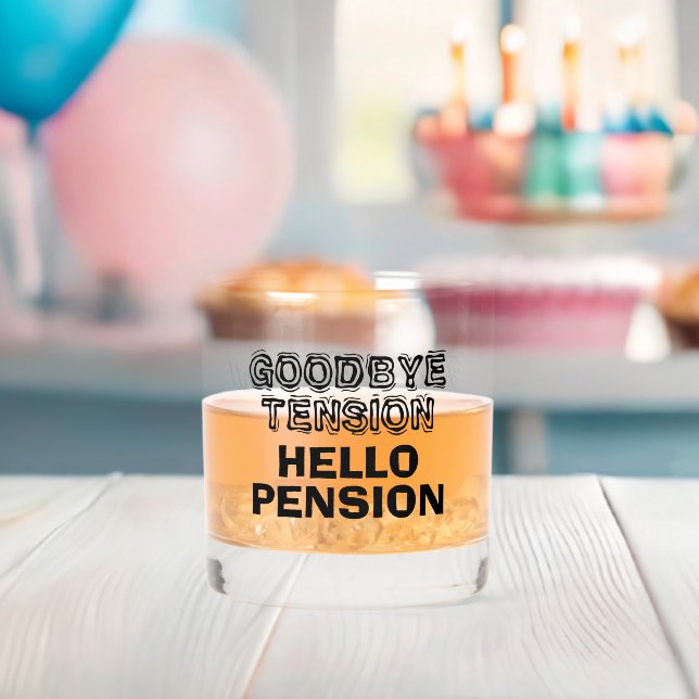 Goodbye Tension Hello Pension funny retirement Whiskey Glass (Insitu (Baby Shower))