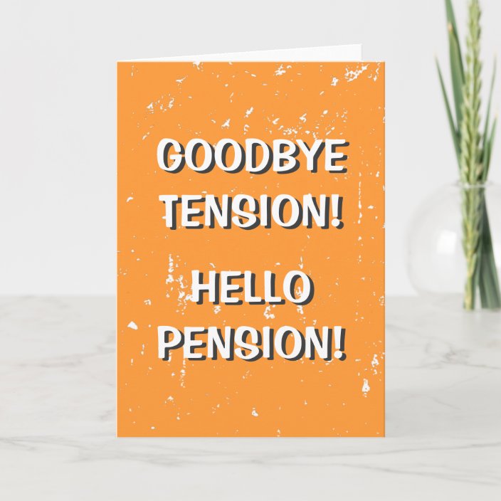 Goodbye tension hello pension greeting card | Zazzle.co.uk