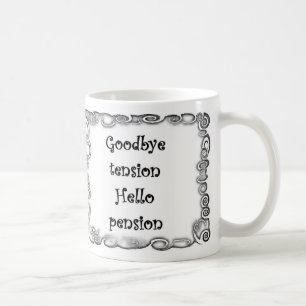 Goodbye tension Hello pension Mug