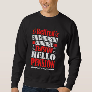 Goodbye Tension Hello Pension Retired Brickmason Sweatshirt