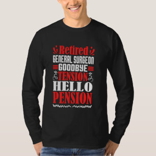 Goodbye Tension Hello Pension Retired General Surg T-Shirt