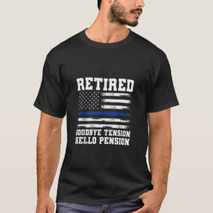 Goodbye Tension Hello Pension Retired Police T-Shirt