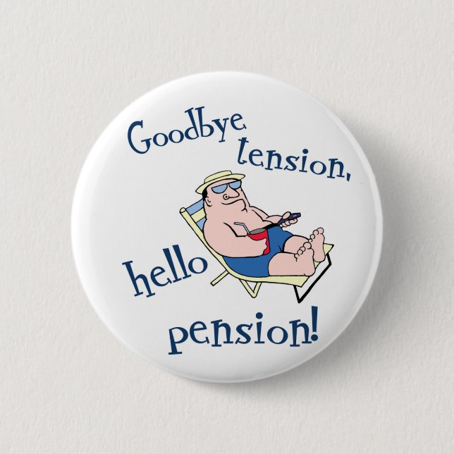 GOODBYE TENSION, HELLO PENSION! RETIREMENT GIFT 6 CM ROUND BADGE (Front)