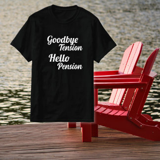 Goodbye Tension Hello Pension Retirement T-Shirt