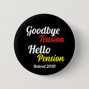 Goodbye Tension Hello Pension Year Retired 6 Cm Round Badge
