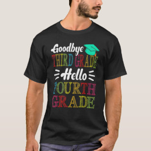 Goodbye Third Grade Hello Fourth Grade Last Day Of T-Shirt