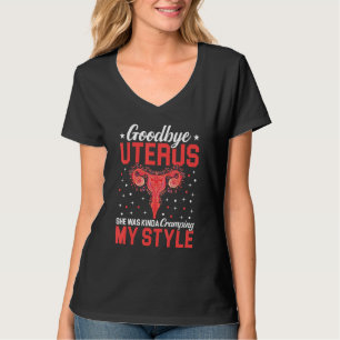 Goodbye Uterus Mummy She Was Kinda Cramping My Sty T-Shirt