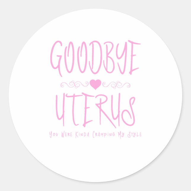 Goodbye Uterus You Were Kinda Cramping Classic Round Sticker (Front)