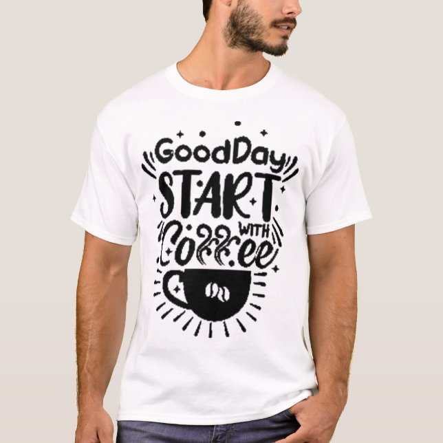 GoodDay Start with Coffee T-Shirt (Front)