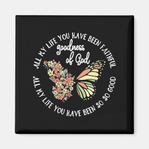Goodness Of God All My Life You Have Been Faithful Magnet
