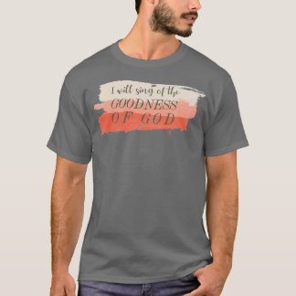 Goodness of God Bethel Worship Lyrics T-Shirt