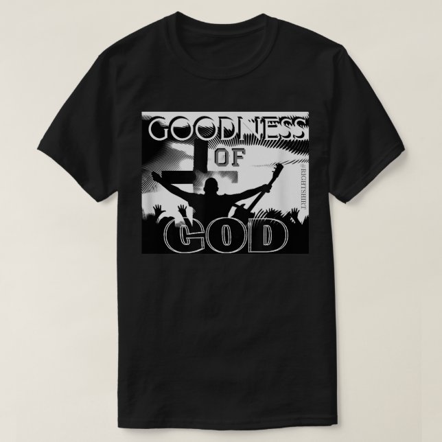 GOODNESS OF GOD (Christian Song Worship Leader)  T-Shirt (Design Front)
