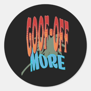 Goof-Off More For When It'S T Happy Time Classic Round Sticker