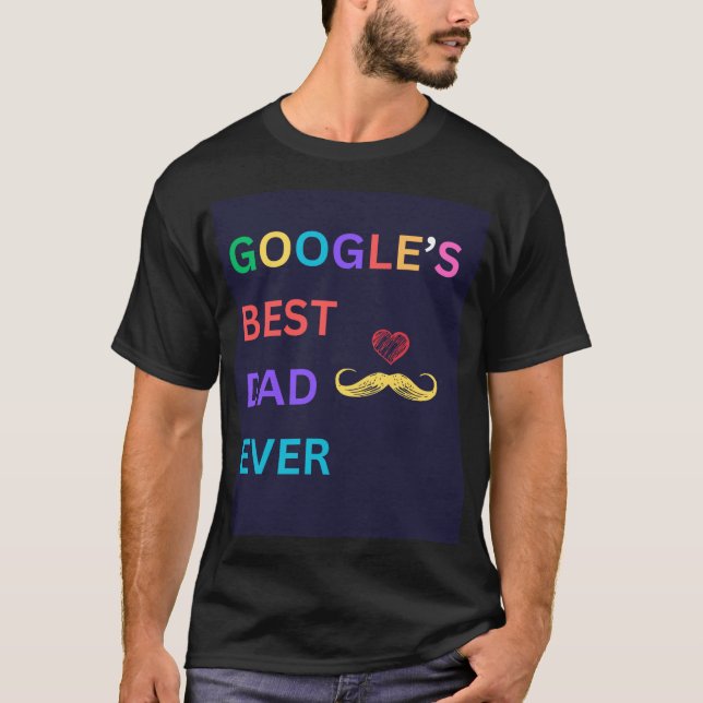 Google's Best Dad Ever  T-Shirt (Front)