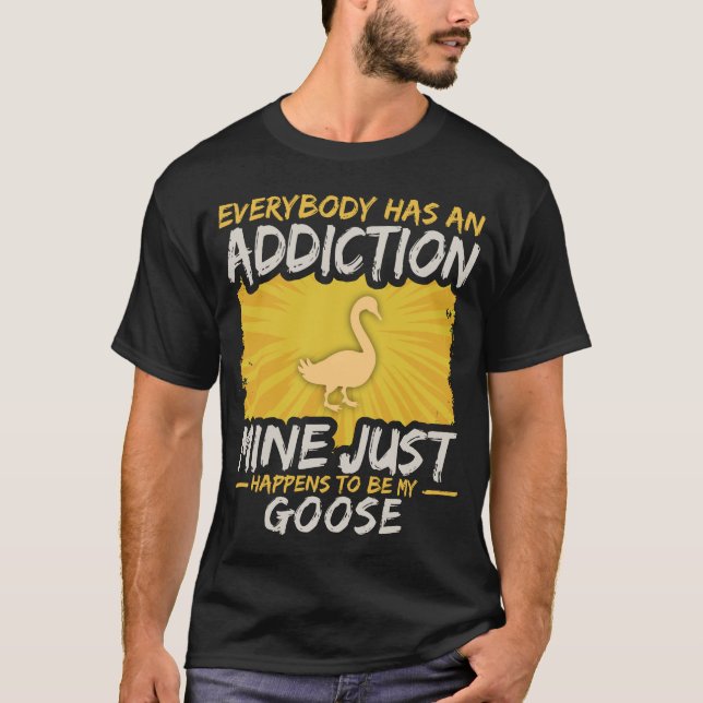 Goose Addiction Funny Farm Animal Lover T-Shirt (Front)