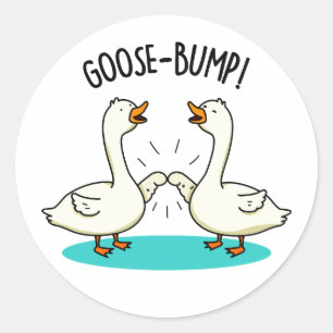 Goose Bumps Funny Animal Pun  Classic Round Sticker