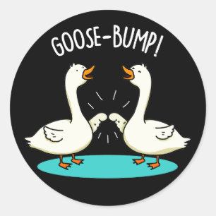 Goose Bumps Funny Animal Pun Dark BG Classic Round Sticker
