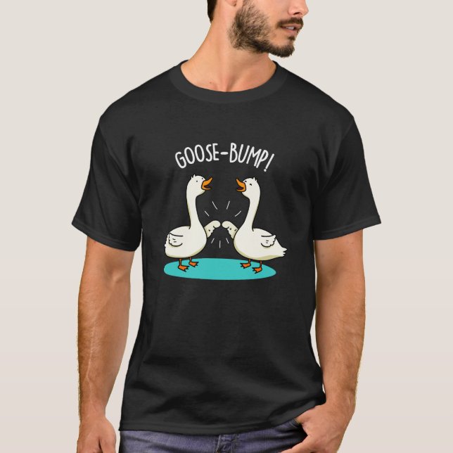 Goose Bumps Funny Animal Pun Dark BG T-Shirt (Front)