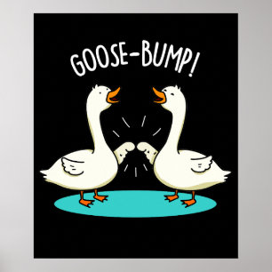 Goose Bumps Funny Animal Pun Poster