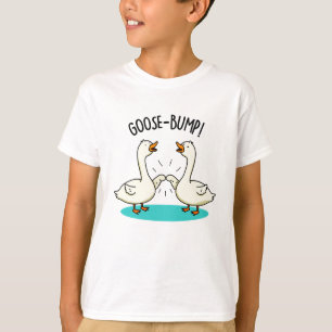 Goose Bumps Funny Animal Pun  T-Shirt
