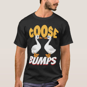 Goose Bumps Funny Animal Saying Slogan Joke Pun  T-Shirt