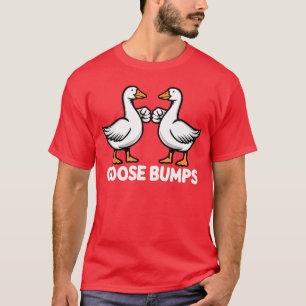 Goose Bumps Funny Pun BFF Goosebumps Geese Humor f T-Shirt