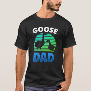 Goose Dad Lover Animal Owner Geese Father Daddy Pa T-Shirt