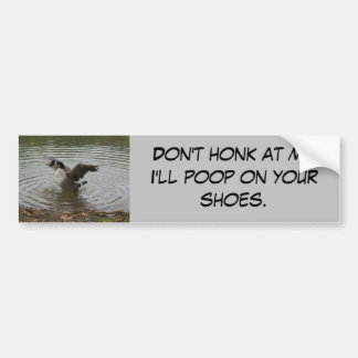 Goose "Don't Honk at Me" Bumper sticker