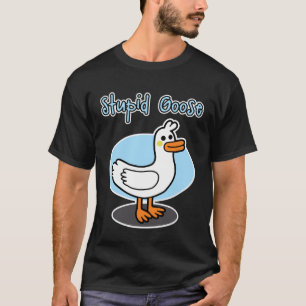 Goose  for men and women  Stupid Goose T-Shirt