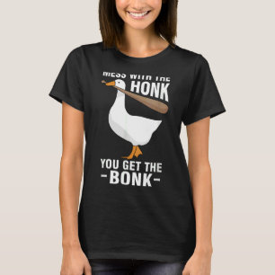 Goose Geese Meme  Mess With The Honk You Get The B T-Shirt