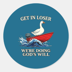 Goose get loser we're doing god's will christian b classic round sticker