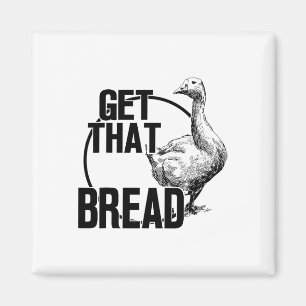 Goose Get That Bread Magnet