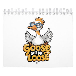 Goose Got Me Loose Tee – Funny Goose with Glasses  Calendar