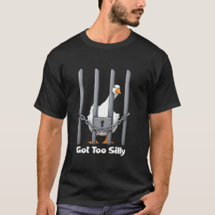 Goose Got Too Silly Funny Silly Goose Meme Men Wom T-Shirt