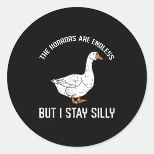 Goose Horrors Endless But I Stay Silly Funny Men W Classic Round Sticker
