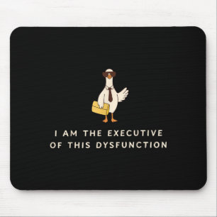 Goose I Am The Executive Of This Dysfunction Menta Mouse Mat