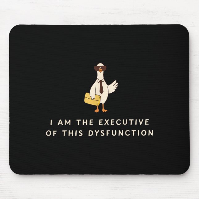 Goose I Am The Executive Of This Dysfunction Menta Mouse Mat (Front)