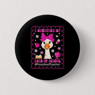 Goose I Survived 67 Days Of School Preschool Teach 6 Cm Round Badge