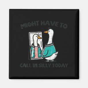 Goose Might Have Call In Silly Today Funny Animal Magnet