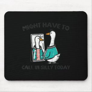 Goose Might Have Call In Silly Today Funny Animal  Mouse Mat