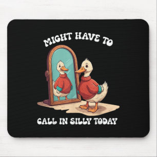Goose Might Have To Call In Silly Today  Mouse Mat
