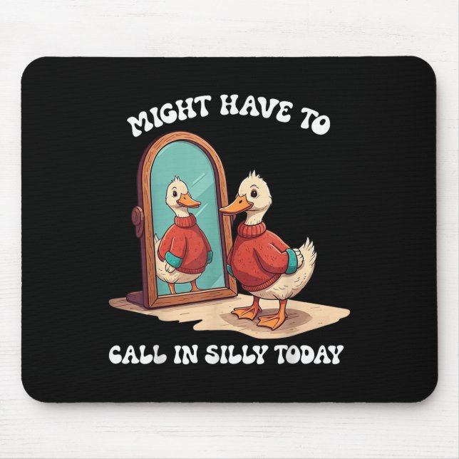 Goose Might Have To Call In Silly Today  Mouse Mat (Front)