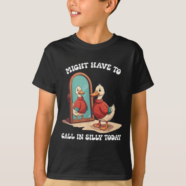 Goose Might Have To Call In Silly Today  T-Shirt (Front)