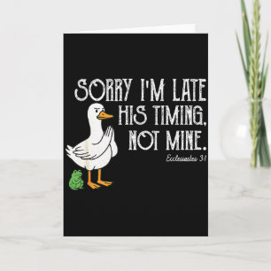 Goose Sorry Im Late His Timing, Not Mine Christian Card