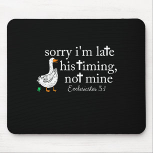 Goose Sorry I'm Late His Timing Not Mine Mouse Mat