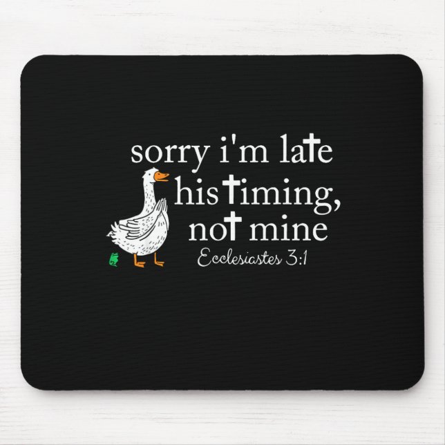 Goose Sorry I'm Late His Timing Not Mine  Mouse Mat (Front)