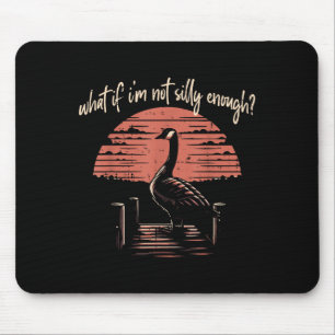Goose What If Im Not Silly Enough Funny Meme Men W Mouse Mat
