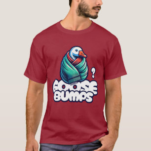 Goosebumps Funny Goose T-Shirt
