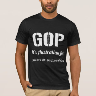 GOP: It's Australian for Basket of Deplorables T-Shirt